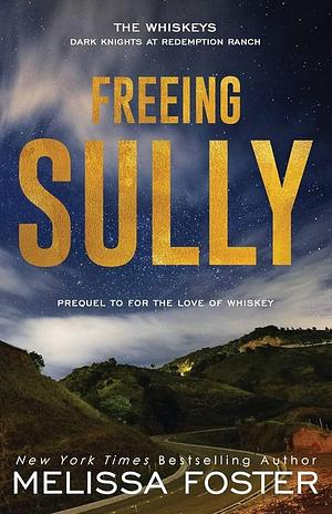 Freeing Sully: Prequel to FOR THE LOVE OF WHISKEY by Melissa Foster, Melissa Foster