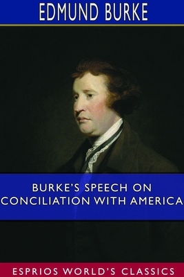 Burke's Speech on Conciliation With America (Esprios Classics) by Edmund Burke