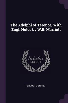 The Adelphi of Terence, with Engl. Notes by W.B. Marriott by Tacitus