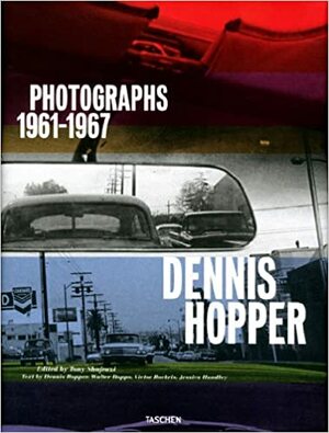 Dennis Hopper: Photographs 1961-1967 by Walter Hopps, Tony Shafrazi, Tony Shafrazi, Victor Bockris, Jessica Hundley