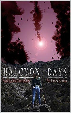 Halcyon Days: Book One of the Chaos Series by James Burton