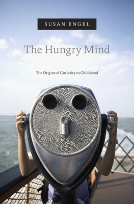 The Hungry Mind: The Origins of Curiosity in Childhood by Susan Engel