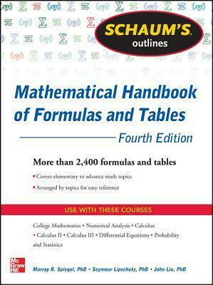 Schaum's Outlines: Mathematical Handbook of Formulas and Tables by Seymour Lipschutz, Murray R. Spiegel, John Liu