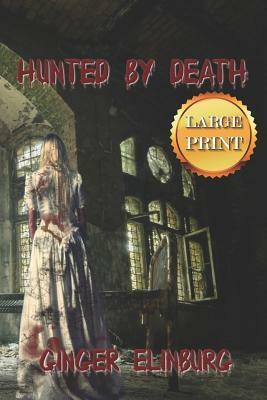 Hunted by Death: [ Large Print Edition ] by Ginger Elinburg