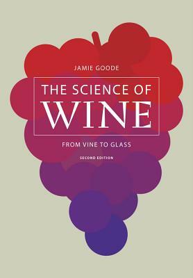 The Science of Wine: From Vine to Glass by Jamie Goode