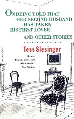 On Being Told That Her Second Husband Has Taken His First Lover, and Other Stories by Tess Slesinger