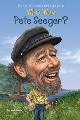 Who Was Pete Seeger? by Noel Maccarry