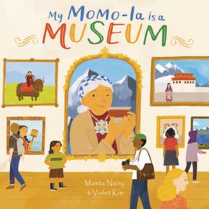 My Momo-la Is a Museum by Violet Kim, Mamta Nainy