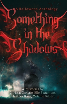 Something in the Shadows by Elle Beaumont, Heather Karn, Christis Christie