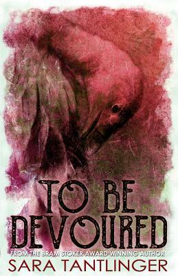 To Be Devoured by Sara Tantlinger