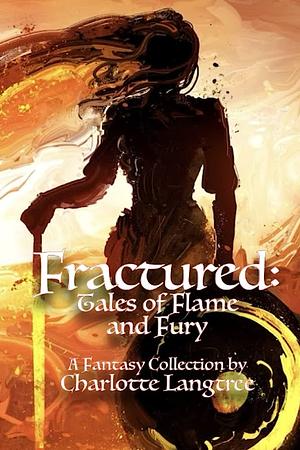 Fractured: Tales of Flame and Fury by Charlotte Langtree
