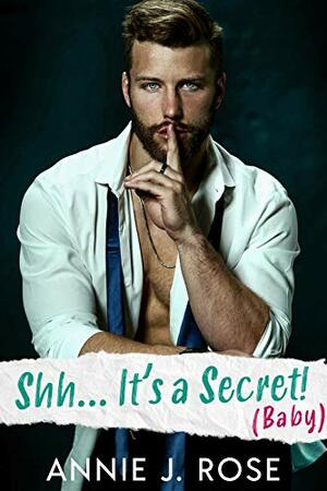 Shh... It's a Secret by Annie J. Rose