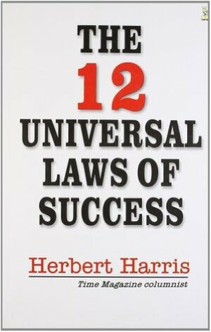 The 12 Universal Laws Of Success by Herbert Harris