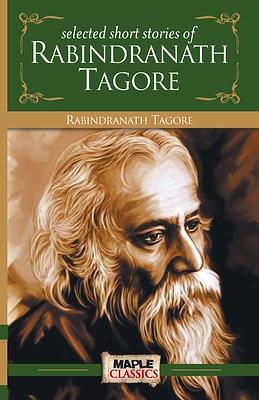 Selected Short Stories of Rabindranath Tagore by Rabindranath Tagore