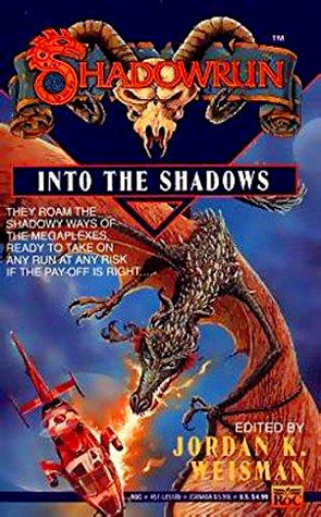Into the Shadows by Nyx Smith, Elizabeth Danforth, Paul R. Hume, Lorelei Shannon, Michael A. Stackpole, Ken St. Andre, Jordan Weisman, Tom Dowd