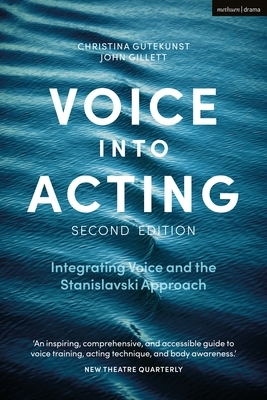 Voice Into Acting: Integrating Voice and the Stanislavski Approach by John Gillett, Christina Gutekunst