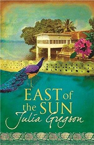 East Of The Sun by Julia Gregson