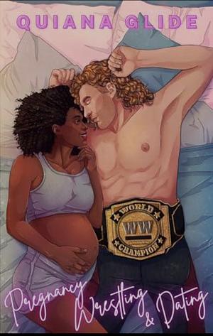 Pregnancy, Wrestling, and Dating  by Quiana Glide