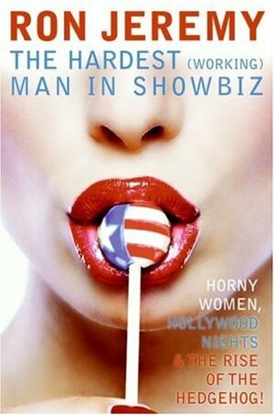 Ron Jeremy: The Hardest (Working) Man in Showbiz by Eric Spitznagel, Ron Jeremy