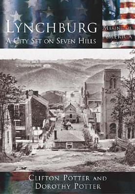 Lynchburg:: A City Set on Seven Hills by Dorothy Potter, Clifton Potter