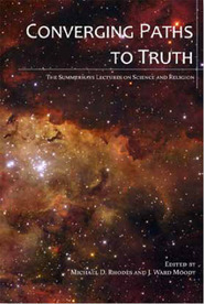 Converging Paths to Truth: The Summerhays Lectures on Science and Religion by Michael D. Rhodes, J. Ward Moody