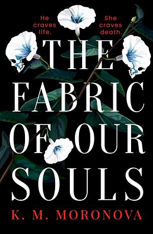 The Fabric of Our Souls by K.M. Moronova