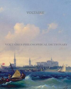 Voltaire's Philosophical Dictionary by Voltaire