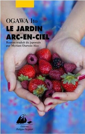 Le jardin arc-en-ciel by Ito Ogawa