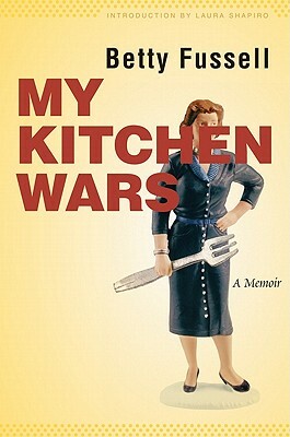 My Kitchen Wars: A Memoir by Betty Fussell