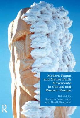 Modern Pagan and Native Faith Movements in Central and Eastern Europe by Scott Simpson, Kaarina Aitamurto