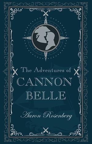 The Adventures of Cannon Belle by Aaron Rosenberg