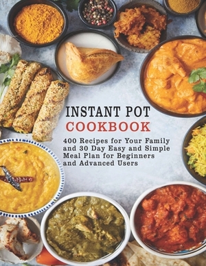 Instant Pot Cookbook: 400 Recipes for Your Family and 30 Day Easy and Simple Meal Plan for Beginners and Advanced Users by Patricia Ward