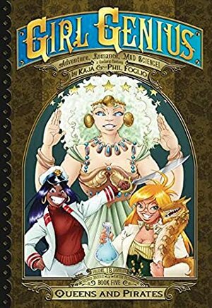 Girl Genius: The Second Journey of Agatha Heterodyne Volume 5: Queens & Pirates by Cheyenne Wright, Phil Foglio, Kaja Foglio