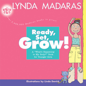 Ready, Set, Grow!: A What's Happening to My Body? Book for Younger Girls by Lynda Madaras, Linda Davick