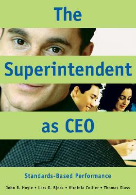 The Superintendent as CEO: Standards-Based Performance by Virginia Collier, Lars G. Bjork, John R. Hoyle