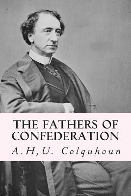 The Fathers of Confederation by A. Hu Colquhoun