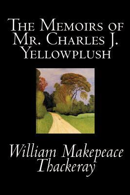 The Memoirs of Mr. Charles J. Yellowplush by William Makepeace Thackeray, Fiction, Classics by William Makepeace Thackeray