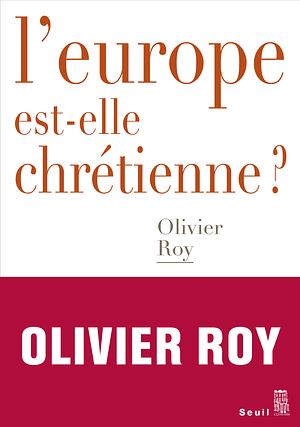 L'Europe est-elle chrétienne? by Cynthia Schoch, Olivier Roy