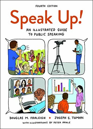 Speak Up!: An Illustrated Guide to Public Speaking by Douglas M. Fraleigh, Joseph S. Tuman