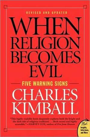 When Religion Becomes Evil: Five Warning Signs by Charles Kimball