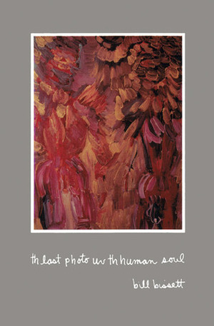 th last photo uv th human soul by Bill Bissett