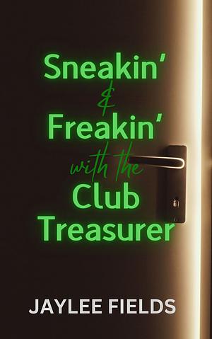 Sneakin' and Freakin' with the Club Treasurer by Jaylee Fields