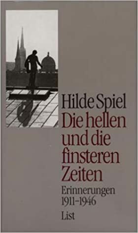Die Hellen Und Die Finsteren Zeiten: Erinnerungen 1911-1914 by Hilde Spiel