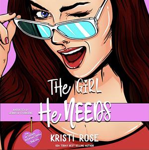 The Girl He Needs by Kristi Rose
