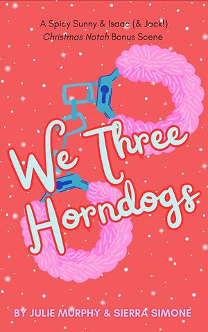 We Three Horndogs by Julie Murphy, Sierra Simone