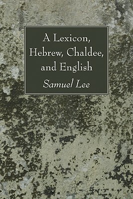 A Lexicon, Hebrew, Chaldee, and English by Samuel Lee