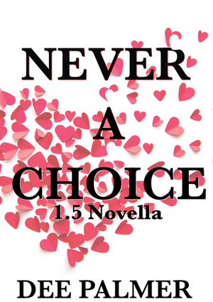 1.5 Never a Choice -A Novella by Dee Palmer