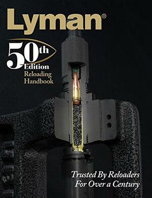 Lyman 50th Edition Reloading Handbook by Zack Brescia, Ryan Newport, Thomas Griffin, John Haviland, Ken Ramage, Lane Pearce, Joe Angelo, Dave Roziecki, Dave Emary, Elizabeth Friedmann