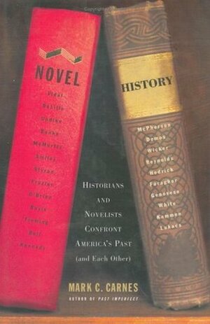 Novel History: Historians and Novelists Confront America's Past by Mark C. Carnes