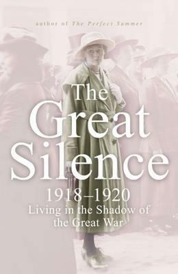 The Great Silence 1918-1920: Living in the Shadow of the Great War by Juliet Nicolson